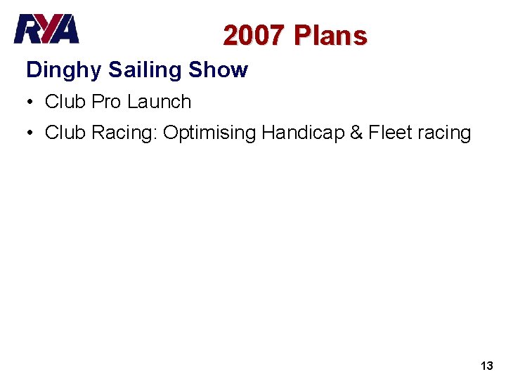 2007 Plans Dinghy Sailing Show • Club Pro Launch • Club Racing: Optimising Handicap