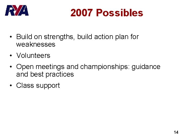 2007 Possibles • Build on strengths, build action plan for weaknesses • Volunteers •