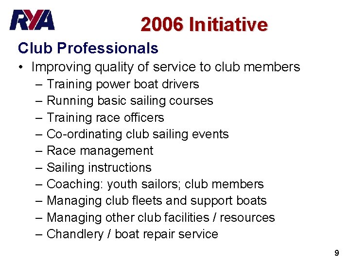 2006 Initiative Club Professionals • Improving quality of service to club members – Training