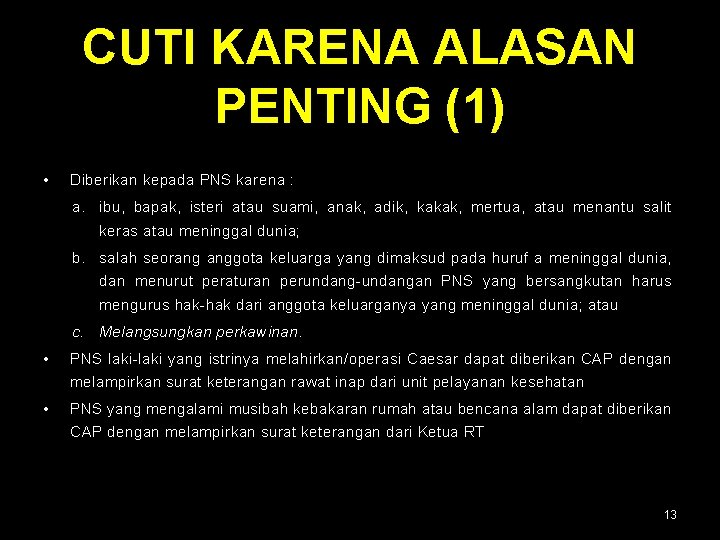 CUTI KARENA ALASAN PENTING (1) • Diberikan kepada PNS karena : a. ibu, bapak,