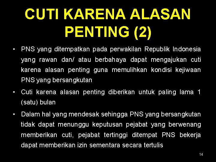 CUTI KARENA ALASAN PENTING (2) • PNS yang ditempatkan pada perwakilan Republik Indonesia yang