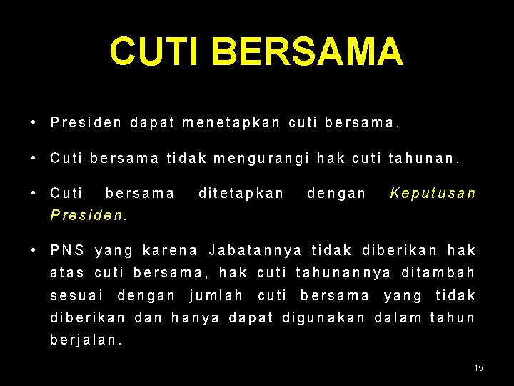 CUTI BERSAMA • Presiden dapat menetapkan cuti bersama. • Cuti bersama tidak mengurangi hak