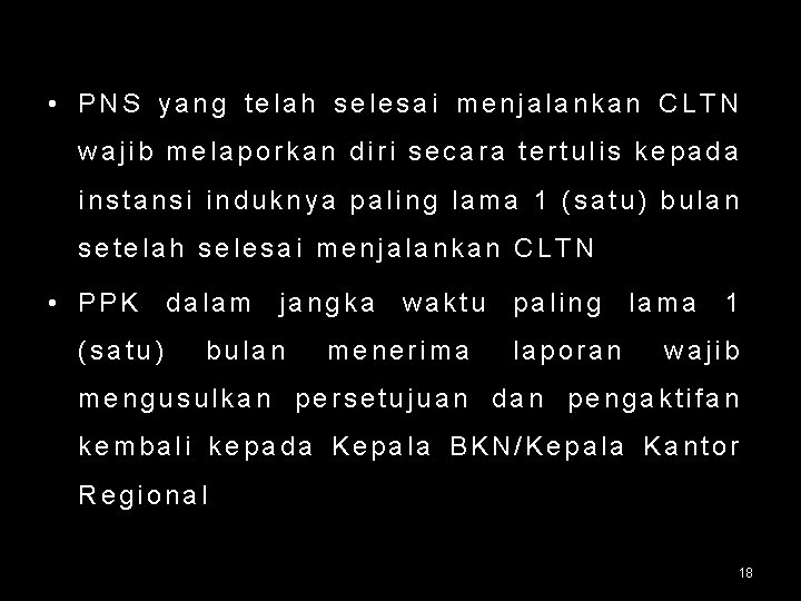  • PNS yang telah selesai menjalankan CLTN wajib melaporkan diri secara tertulis kepada