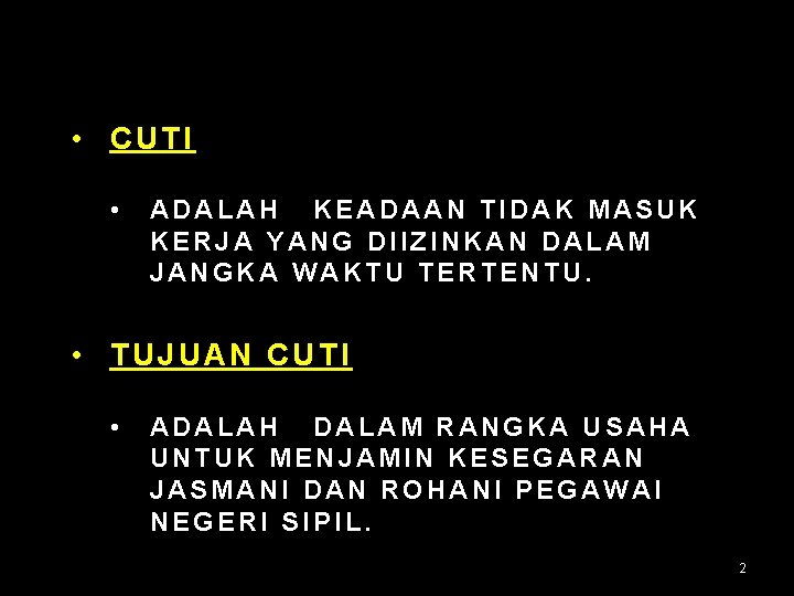  • CUTI • ADALAH KEADAAN TIDAK MASUK KERJA YANG DIIZINKAN DALAM JANGKA WAKTU