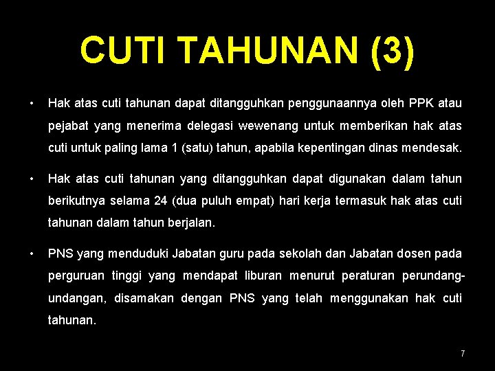 CUTI TAHUNAN (3) • Hak atas cuti tahunan dapat ditangguhkan penggunaannya oleh PPK atau