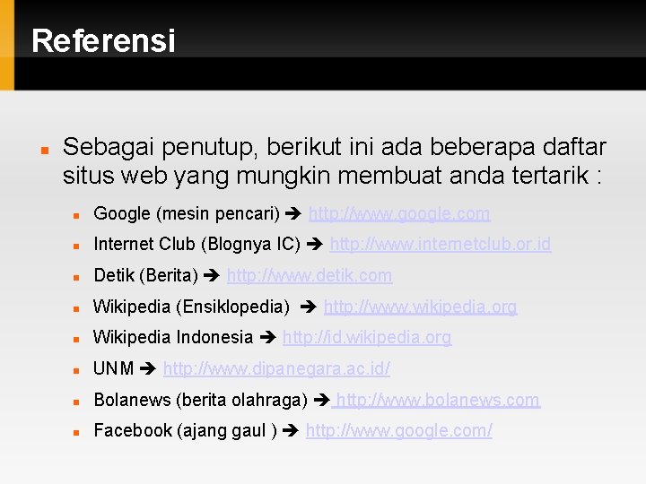 Referensi Sebagai penutup, berikut ini ada beberapa daftar situs web yang mungkin membuat anda