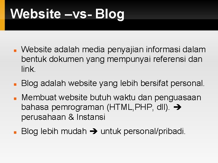 Website –vs- Blog Website adalah media penyajian informasi dalam bentuk dokumen yang mempunyai referensi