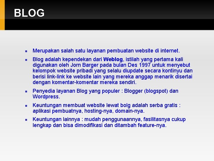 BLOG Merupakan salah satu layanan pembuatan website di internet. Blog adalah kependekan dari Weblog,