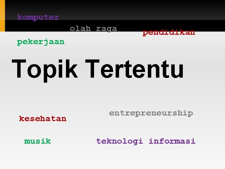 komputer olah raga pekerjaan pendidikan Topik Tertentu kesehatan musik entrepreneurship teknologi informasi 