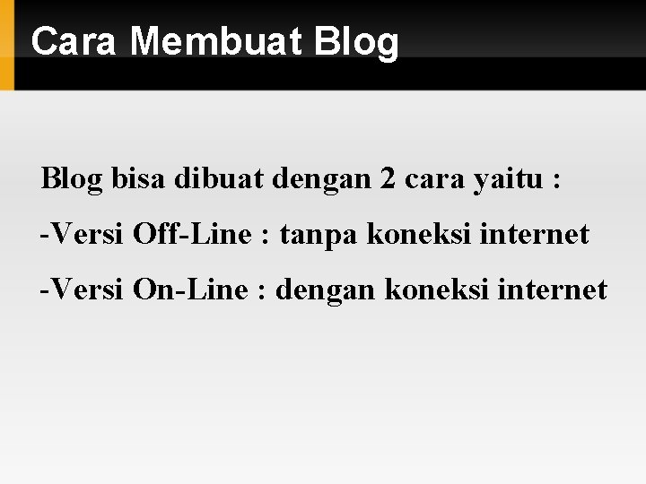 Cara Membuat Blog bisa dibuat dengan 2 cara yaitu : -Versi Off-Line : tanpa