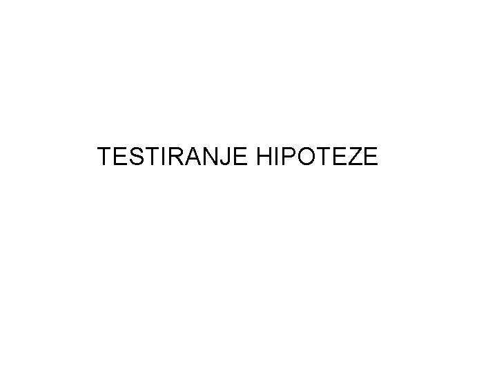 TESTIRANJE HIPOTEZE 