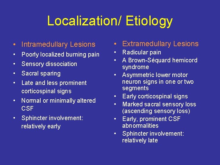 Localization/ Etiology • Intramedullary Lesions • Extramedullary Lesions • Poorly localized burning pain •