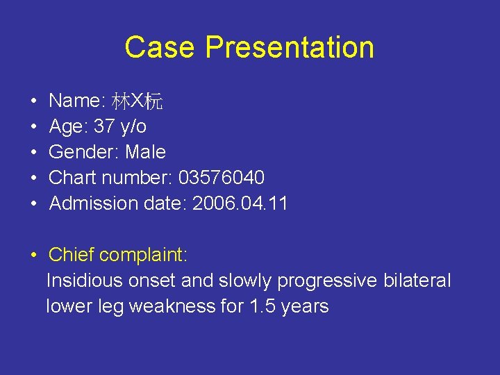Case Presentation • • • Name: 林X杬 Age: 37 y/o Gender: Male Chart number: