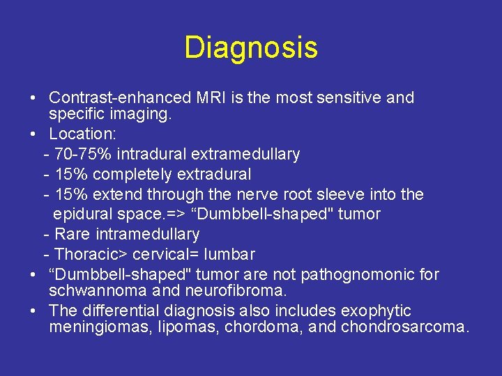 Diagnosis • Contrast-enhanced MRI is the most sensitive and specific imaging. • Location: -