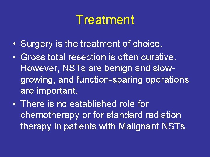 Treatment • Surgery is the treatment of choice. • Gross total resection is often