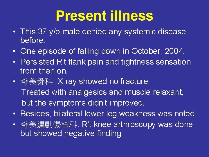 Present illness • This 37 y/o male denied any systemic disease before. • One