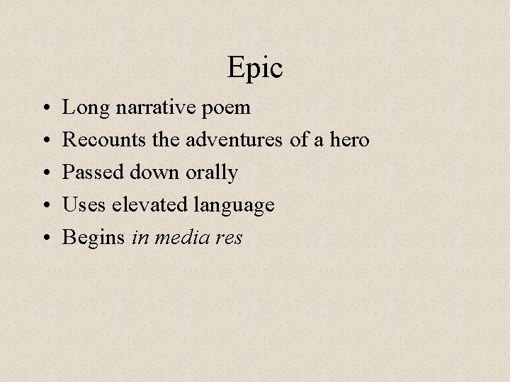 Epic • • • Long narrative poem Recounts the adventures of a hero Passed