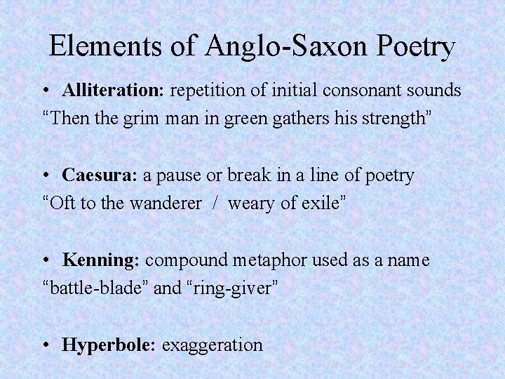 Elements of Anglo-Saxon Poetry • Alliteration: repetition of initial consonant sounds “Then the grim