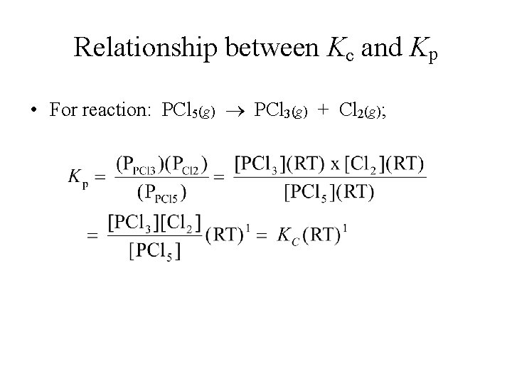 Relationship between Kc and Kp • For reaction: PCl 5(g) PCl 3(g) + Cl