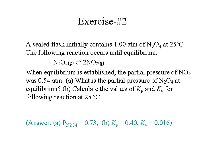 Exercise-#2 A sealed flask initially contains 1. 00 atm of N 2 O 4