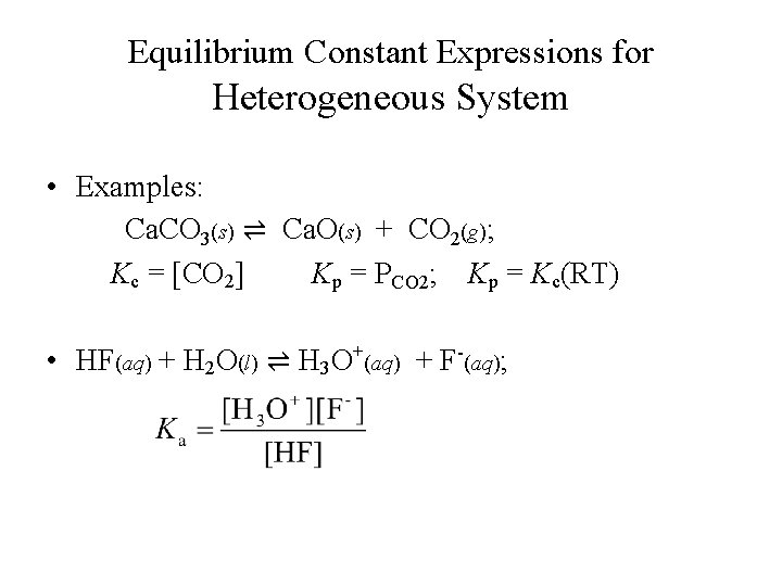 Equilibrium Constant Expressions for Heterogeneous System • Examples: Ca. CO 3(s) ⇌ Ca. O(s)