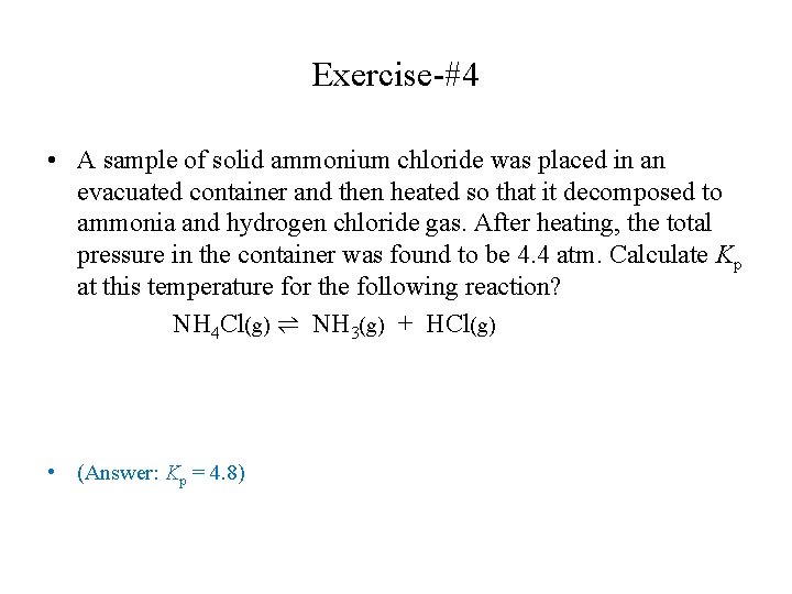 Exercise-#4 • A sample of solid ammonium chloride was placed in an evacuated container