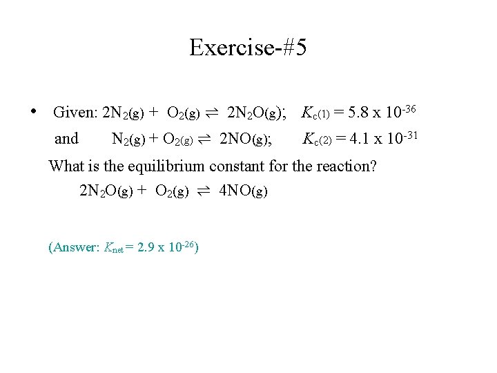Exercise-#5 • Given: 2 N 2(g) + O 2(g) ⇌ 2 N 2 O(g);