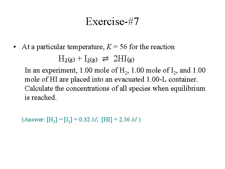 Exercise-#7 • At a particular temperature, K = 56 for the reaction H 2(g)