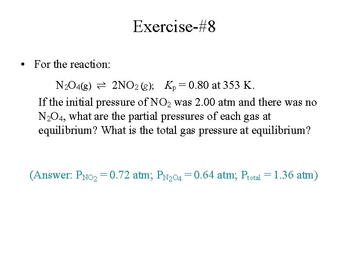 Exercise-#8 • For the reaction: N 2 O 4(g) ⇌ 2 NO 2 (g);