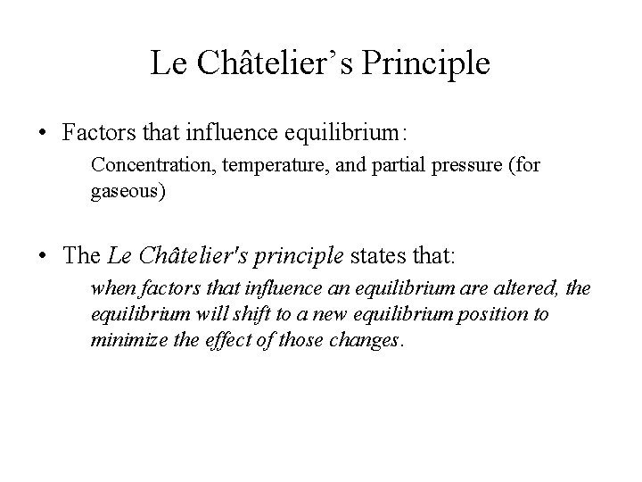 Le Châtelier’s Principle • Factors that influence equilibrium: Concentration, temperature, and partial pressure (for