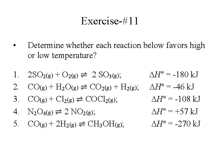 Exercise-#11 • Determine whether each reaction below favors high or low temperature? 1. 2.