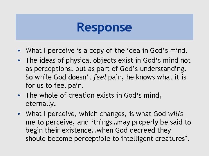 Response • What I perceive is a copy of the idea in God’s mind.