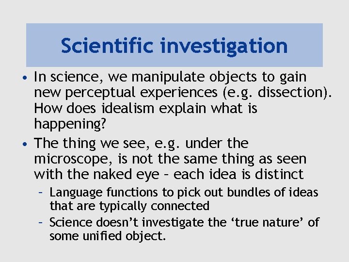 Scientific investigation • In science, we manipulate objects to gain new perceptual experiences (e.