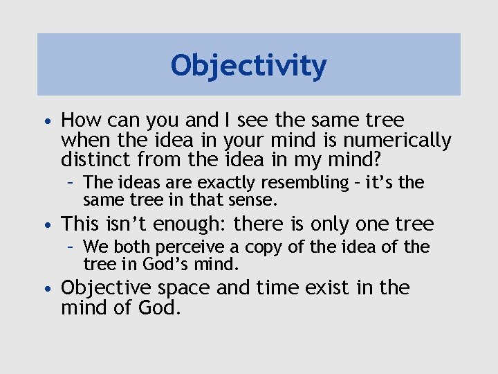 Objectivity • How can you and I see the same tree when the idea
