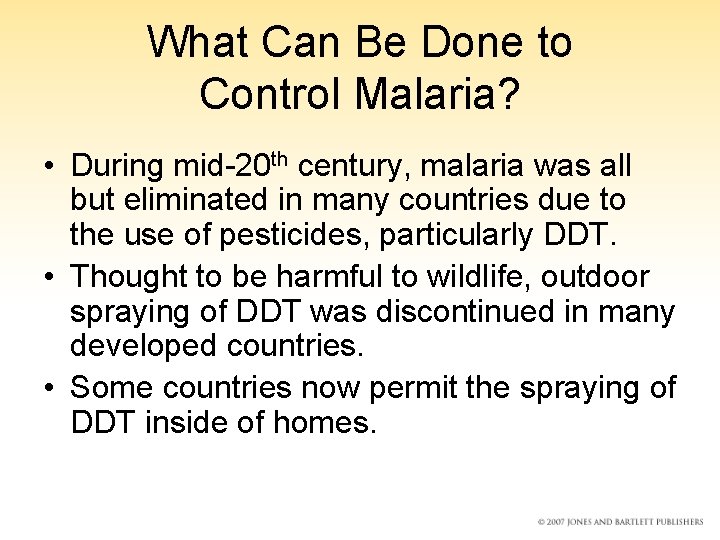 What Can Be Done to Control Malaria? • During mid-20 th century, malaria was