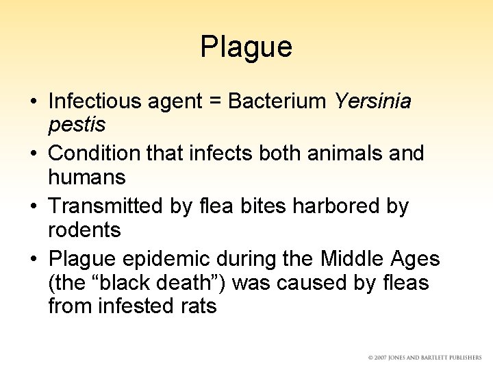 Plague • Infectious agent = Bacterium Yersinia pestis • Condition that infects both animals
