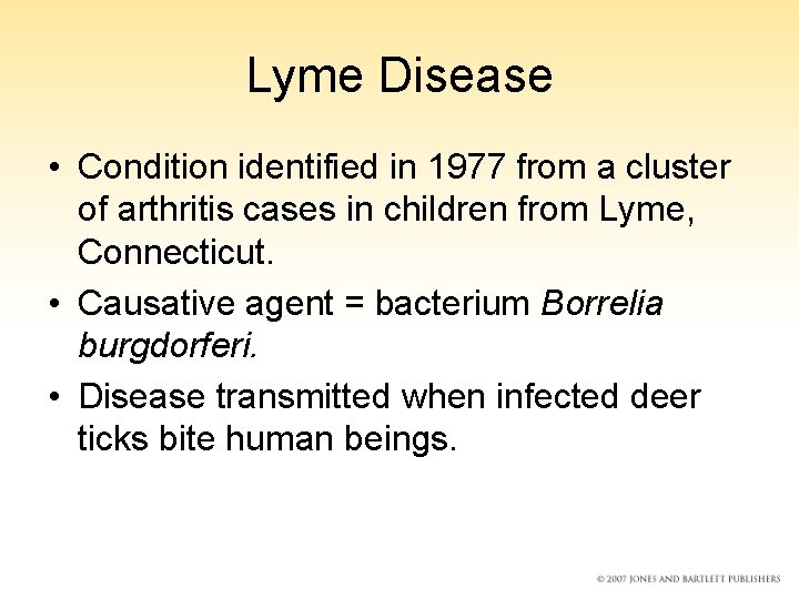 Lyme Disease • Condition identified in 1977 from a cluster of arthritis cases in