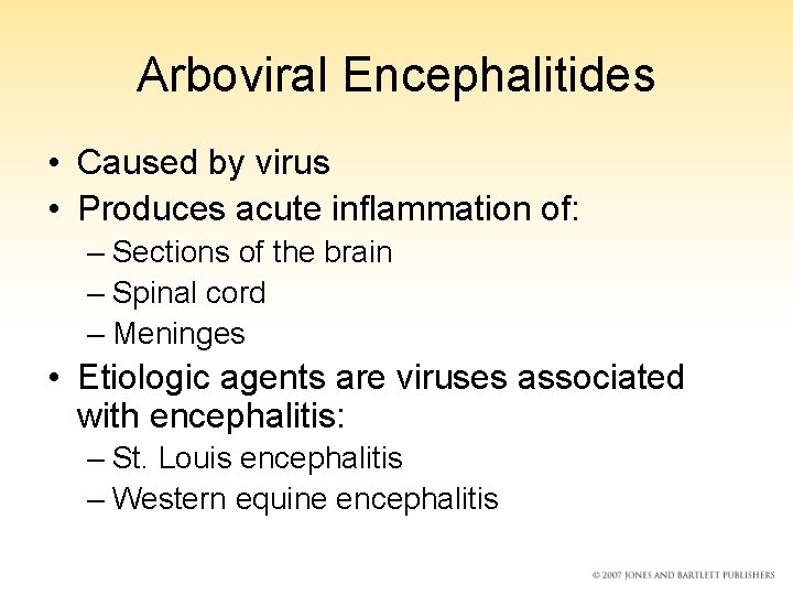 Arboviral Encephalitides • Caused by virus • Produces acute inflammation of: – Sections of