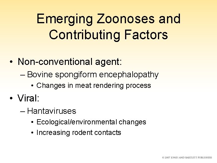 Emerging Zoonoses and Contributing Factors • Non-conventional agent: – Bovine spongiform encephalopathy • Changes