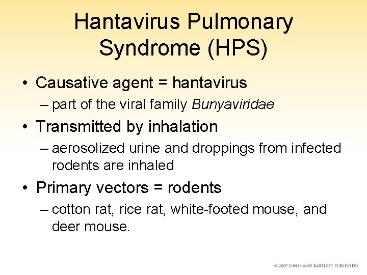 Hantavirus Pulmonary Syndrome (HPS) • Causative agent = hantavirus – part of the viral