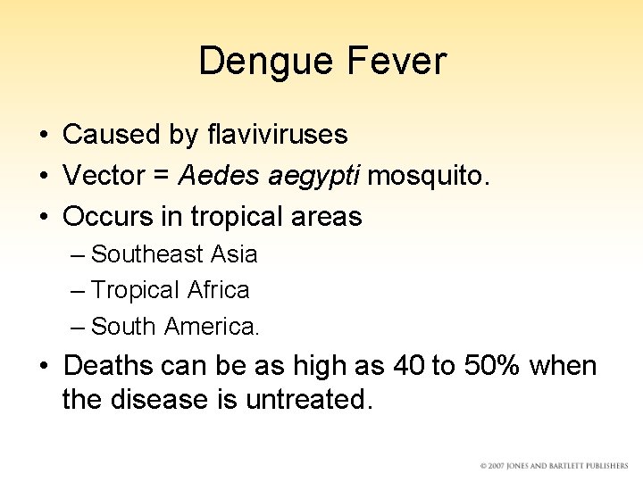 Dengue Fever • Caused by flaviviruses • Vector = Aedes aegypti mosquito. • Occurs