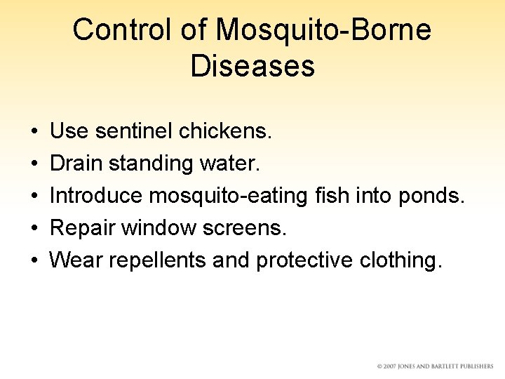 Control of Mosquito-Borne Diseases • • • Use sentinel chickens. Drain standing water. Introduce