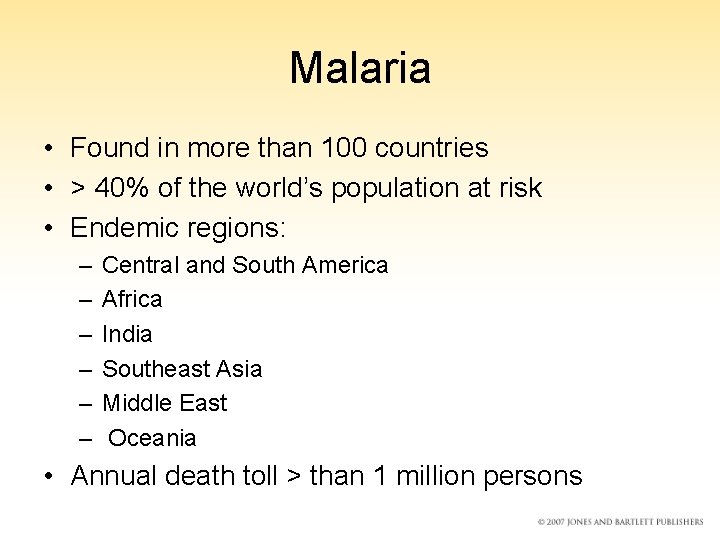 Malaria • Found in more than 100 countries • > 40% of the world’s