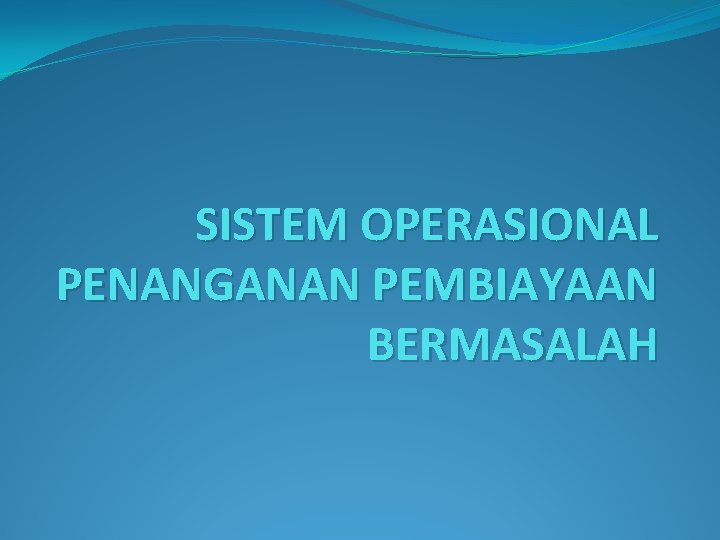 SISTEM OPERASIONAL PENANGANAN PEMBIAYAAN BERMASALAH 