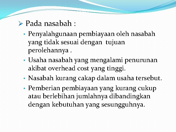 Ø Pada nasabah : • Penyalahgunaan pembiayaan oleh nasabah yang tidak sesuai dengan tujuan