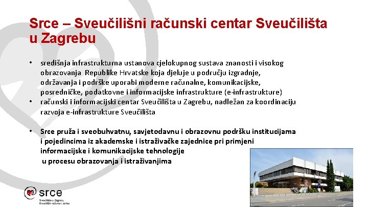 Srce – Sveučilišni računski centar Sveučilišta u Zagrebu • • • središnja infrastrukturna ustanova
