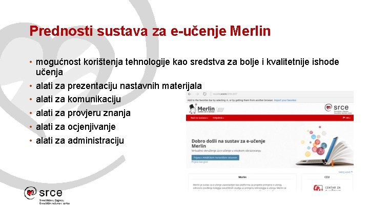 Prednosti sustava za e-učenje Merlin • mogućnost korištenja tehnologije kao sredstva za bolje i