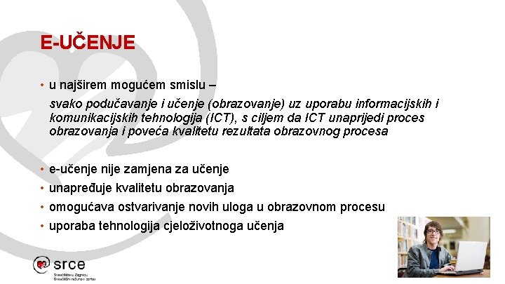 E-UČENJE • u najširem mogućem smislu – svako podučavanje i učenje (obrazovanje) uz uporabu