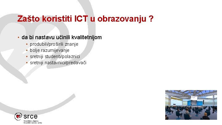 Zašto koristiti ICT u obrazovanju ? • da bi nastavu učinili kvalitetnijom • •
