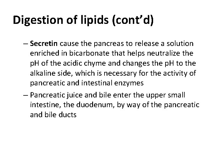 Digestion of lipids (cont’d) – Secretin cause the pancreas to release a solution enriched